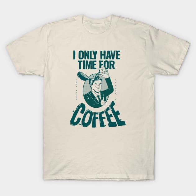I only have time for coffee T-Shirt by rafaelkoff